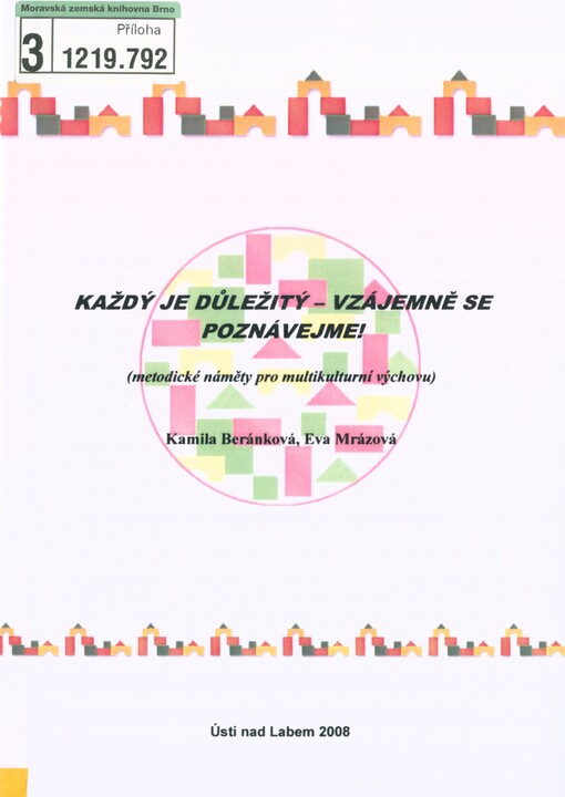 Každý je důležitý - vzájemně se poznávejme!: (metodické náměty pro multikulturní výchovu)