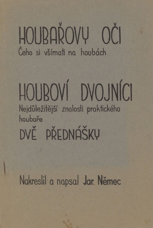 Houbařovy oči: čeho si všímati na houbách ; Nejdůležitější znalosti praktického houbaře : dvě přednášky