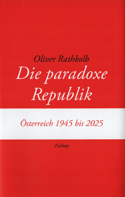 Die paradoxe Republik : Österreich 1945 bis 2025