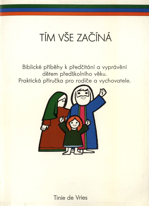 Tím vše začíná: biblické příběhy k předčítání a vyprávění dětem předškolního věku : praktická příručka pro rodiče a vychovatele