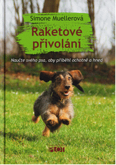 Raketové přivolání : naučte svého psa, aby přiběhl ochotně a hned  (odkaz v elektronickém katalogu)