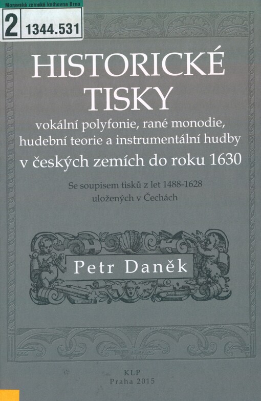 Historické tisky vokální polyfonie, rané monodie, hudební teorie a instrumentální hudby v českých zemích do roku 1630: se soupisem tisků z let 1488-1628 uložených v Čechách
