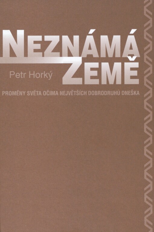 Neznámá Země: proměny světa očima největších dobrodruhů dneška