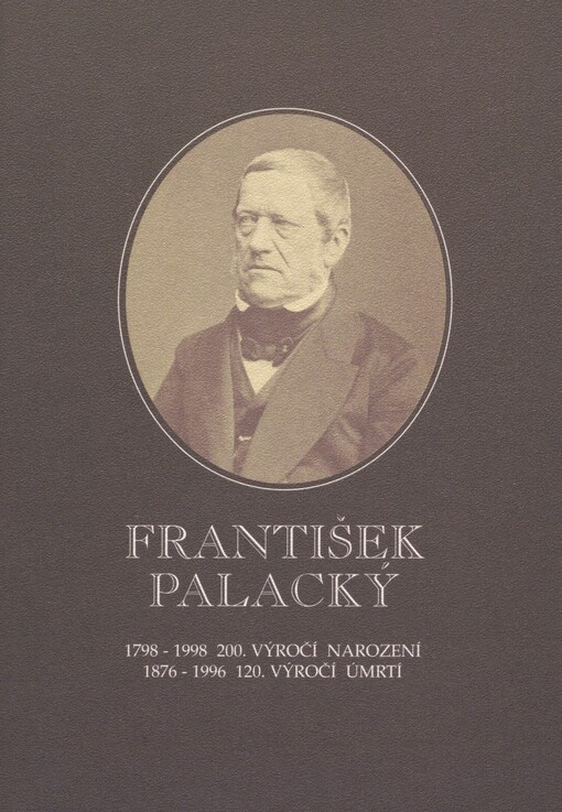 František Palacký: 1798-1998, 200. výročí narození : 1876-1996, 120. výročí úmrtí