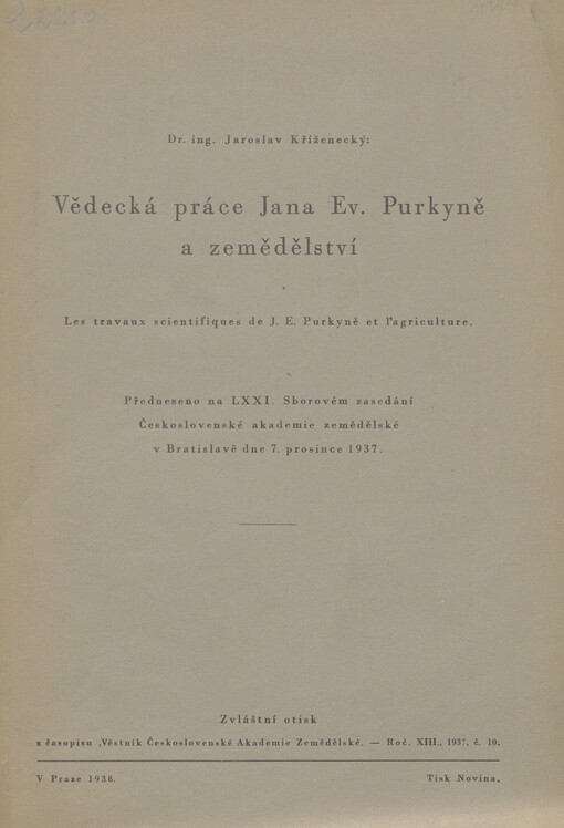 Vědecká práce Jana Ev. Purkyně a zemědělství =: Les travaux scientifiques de J.E. Purkyně et l'agriculture : Předneseno na LXXI. Sborovém zasedání Československé akademie zemědělské dne 7. prosince 1937