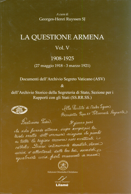 La questione armena. Vol. V, 1908-1925 (27 maggio 1918 - 3 marzo 1921) : documenti dell'Archivio Segreto Vaticano (ASV) & dell'Archivio Storico della Segreteria di Stato, Sezione per i Rapporti con gli Stati (SS.RR.SS.)