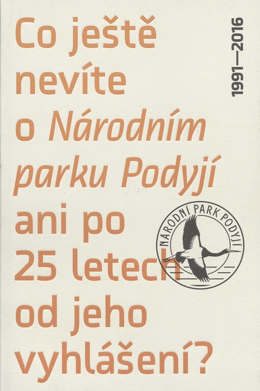 Co ještě nevíte o Národním parku Podyjí ani po 25 letech od jeho vyhlášení?: 1991-2016
