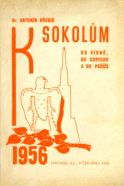K Sokolům do Vídně, do Curychu a do Paříže : sokolský zájezd ze Spojených států a z Kanady, pořádaný Ústředím Čs. Sokolstva v zahraničí na Slet svobodného Sokolstva do Vídně v červnu a v červenci 1956