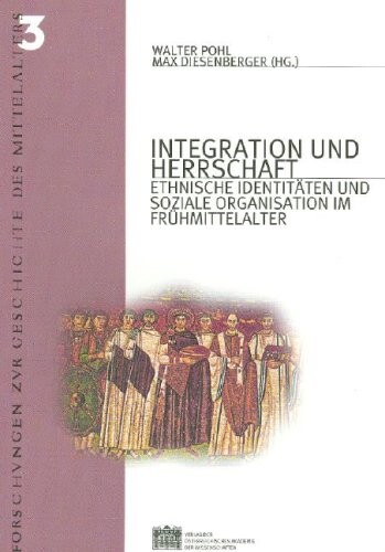 Integration und Herrschaft: Ethnische Identitaten und soziale Organisation im Fruhmittelalter (Forschungen zur Geschichte des Mittelalters) (German Edition)