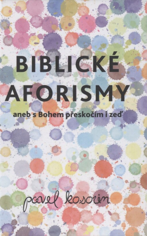 Biblické aforismy, aneb, S Bohem přeskočím i zeď