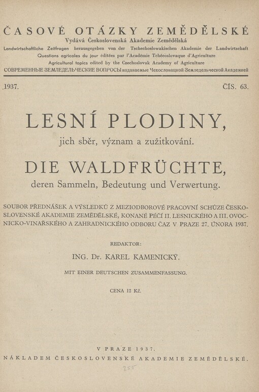Lesní plodiny, jich sběr, význam a zužitkování =: Die Waldfrüchte, deren Sammeln, Bedeutung und Verwertung : soubor přednášek a výsledků z meziodborové pracovní schůze Československé Akademie Zemědělské, konané péčí II. lesnického a III. ovocnicko-vinařského a zahradnického odboru ČAZ v Praze 27. února 1937