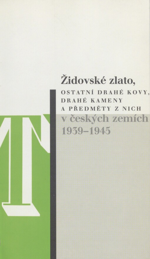Židovské zlato, ostatní drahé kovy, drahé kameny a předměty z nich v českých zemích 1939-1945: protiprávní zásahy do majetkových práv, jejich rozsah a následné osudy tohoto majetku : zpráva expertního týmu zřízeného Smíšenou pracovní komisí na základě usnesení vlády České republiky č. 773 ze dne 25.11.1998