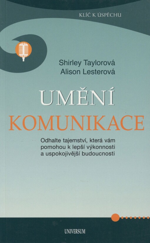 Umění komunikace: odhalte tajemství, která vám pomohou k lepší výkonnosti a uspokojivější budoucnosti