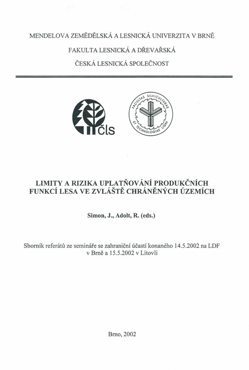 Limity a rizika uplatňování produkčních funkcí lesa ve zvláště chráněných územích: sborník referátů ze semináře se zahraniční účastí konaného 14.5.2002 na LDF v Brně a 15.5.2002 v Litovli