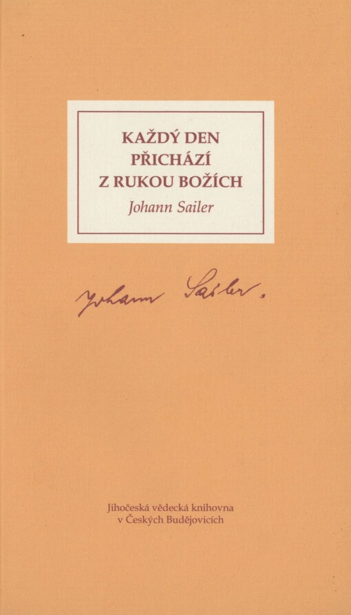 Každý den přichází z rukou Božích: výběr z deníků Johanna Sailera, ředitele měšťanské školy v Kaplici
