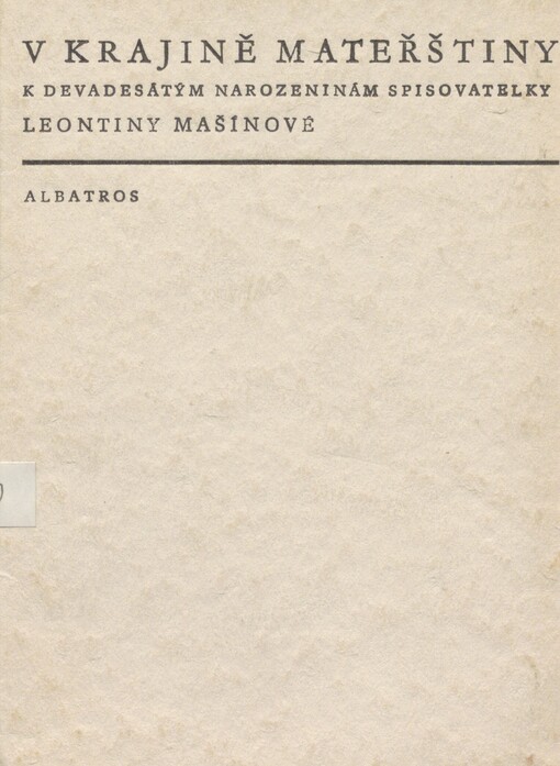 V krajině mateřštiny: k devadesátým narozeninám spisovatelky Leontiny Mašínové