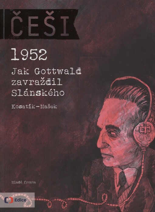 Češi: 1952 : jak Gottwald zavraždil Slánského