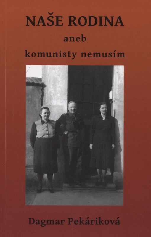 Příběh (naší) rodiny, aneb, Komunisty nemusím