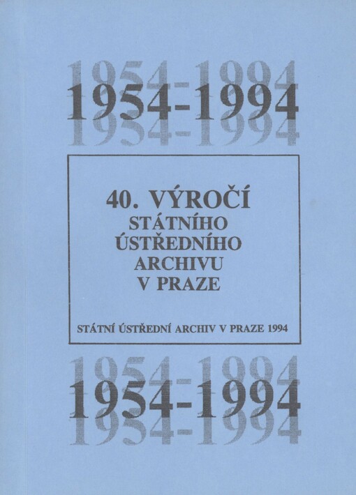 40. výročí Státního ústředního archivu v Praze: 1954 - 1994