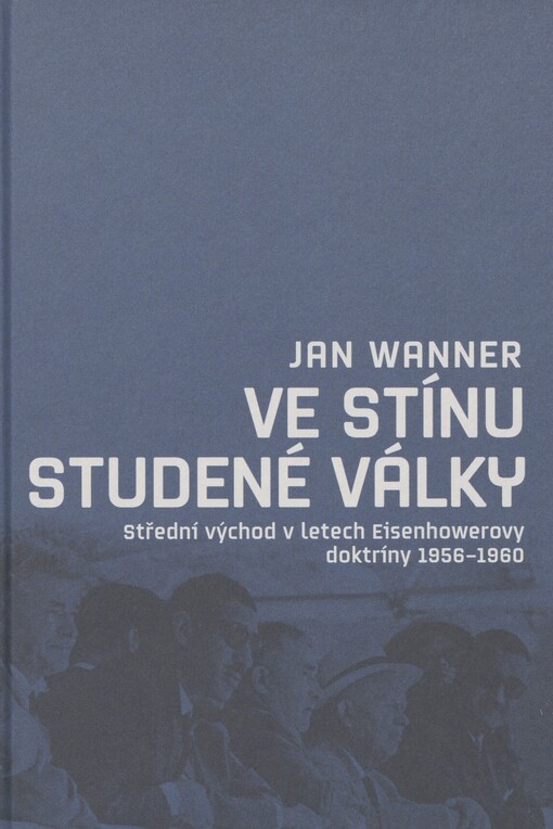 Ve stínu studené války: Střední východ v letech Eisenhowerovy doktríny 1956-1960