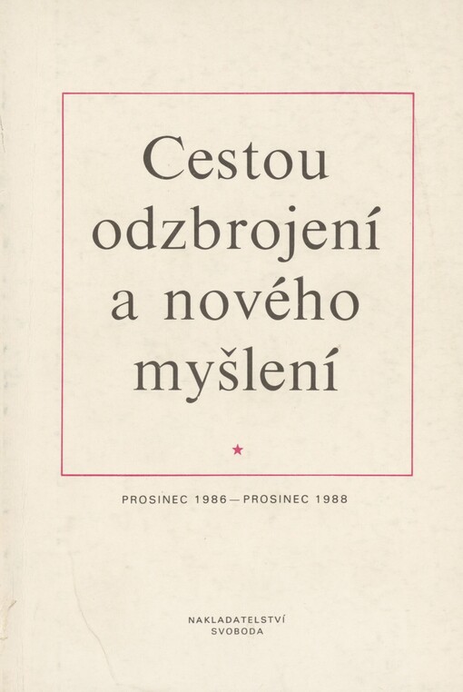 Cestou odzbrojení a nového myšlení: prosinec 1986 - prosinec 1988 : sborník projevů, rozhovorů a statí M. Gorbačova a vybraných dokumentů
