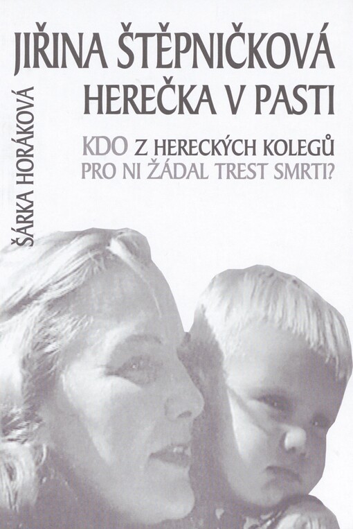 Jiřina Štěpničková - herečka v pasti: kdo z hereckých kolegů pro ni žádal trest smrti?