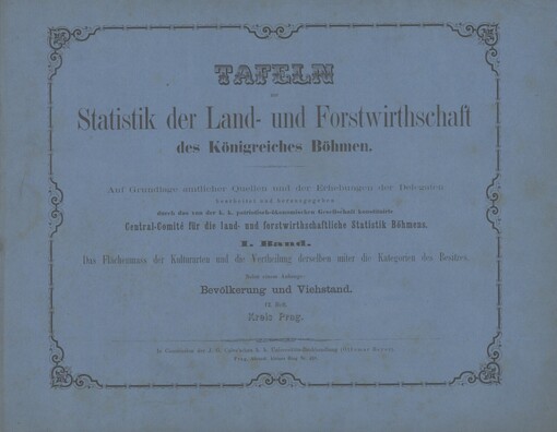 Tafeln zur Statistik der Land- und Forstwirthschaft des Königreiches Böhmen. I. Band, 12. Heft. Das Flächenmass der Kulturarten und die Vertheilung derselben unter die Kategorien des Besitzes : nebst einem Anhange: Bevölkerung und Viehstand. Kreis Prag