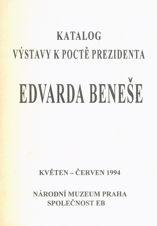 Dr. Edvard Beneš: katalog výstavy v Národním muzeu : [Praha, květen - červen 1994]