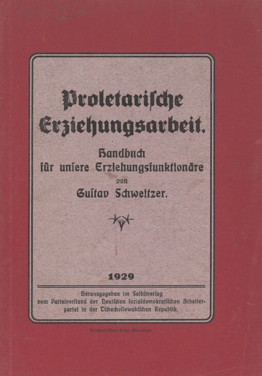 Proletarische Erziehungsarbeit: Handbuch für unsere Erziehungsfunktionäre : im Auftrage des Reichs-Erziehungsbeirates der Deutschen sozialdemokratischen Partei in der Tschechoslowakischen Republik