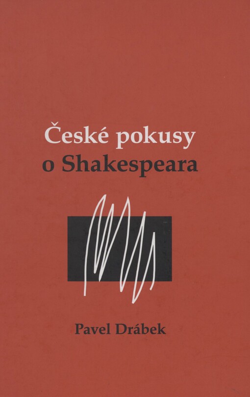České pokusy o Shakespeara: dějiny českých překladů Shakespeara doplněné antologií neznámých a vzácných textů z let 1782-1922