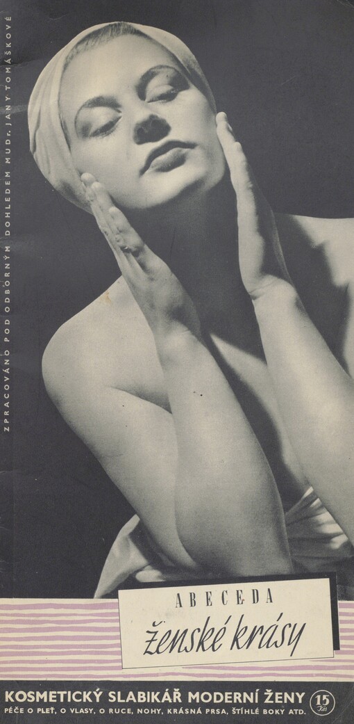 Abeceda ženské krásy: kosmetický slabikář moderní ženy : péče o pleť, o vlasy, o ruce, nohy, krásná prsa, štíhlé boky atd