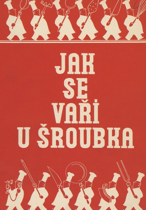 Jak se vaří u Šroubka?: sbírka kuchařských receptů jídel, v restaurantu Šroubek denně střídavě upravovaných