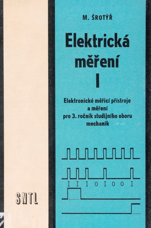 Elektrická měření I: elektronické meřicí přístroje a měření pro 3. roč. studijního oboru mechanik : učební text