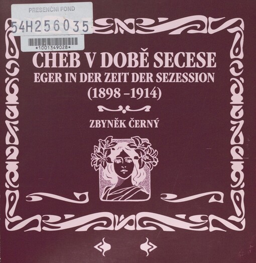Cheb v době secese (1898-1914): 31. leden - 7. květen 2006, Krajské muzeum Cheb = Eger in der Zeit der Sezession (1898-1914) : 31. Januar bis 7. Mai 2006, Regionalmuseum Eger