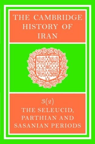 The Cambridge history of Iran. Volume 3 (2), The Seleucid, Parthian and Sasanian periods