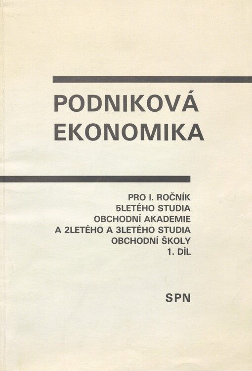 Podniková ekonomika: pro I. ročník 5letého studia obchodní akademie a 2letého a 3letého studia obchodní školy. 1. díl