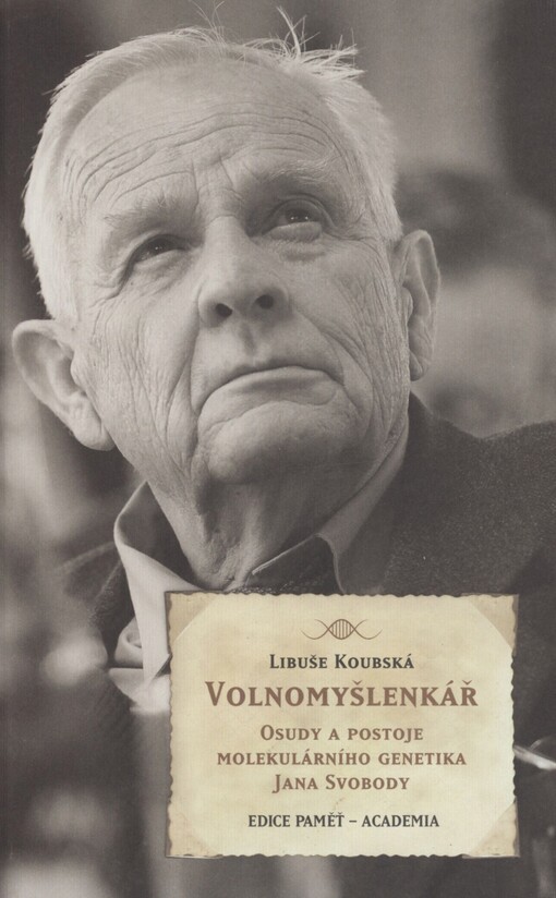 Volnomyšlenkář: osudy a postoje molekulárního genetika Jana Svobody