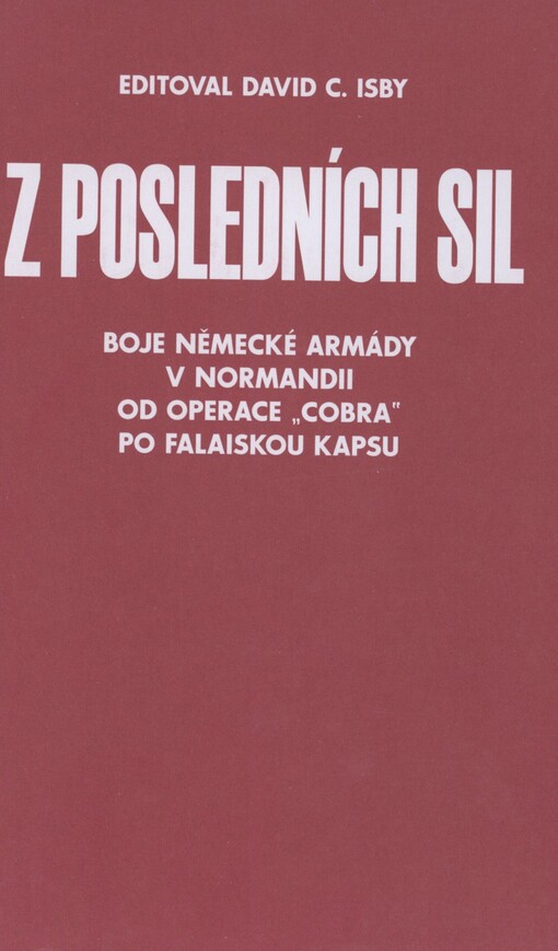 Z posledních sil: boje německé armády v Normandii od operace 