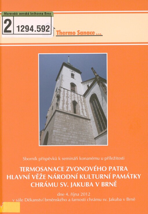 Sborník příspěvků k semináři konanému u příležitosti termosanace zvonového patra hlavní věže Národní kulturní památky chrámu sv. Jakuba v Brně: dne 4. října 2012 v sále Děkanství brněnského a farnosti chrámu sv. Jakuba v Brně
