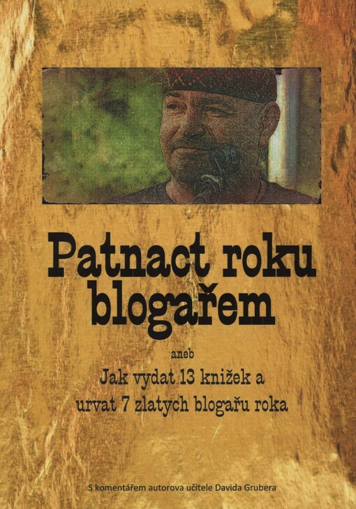 Patnact roku blogařem, aneb, Jak vydat 13 knižek a urvat 7 zlatych blogařu roka