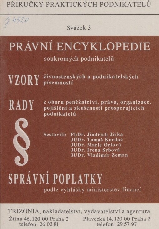 Právní encyklopedie soukromých podnikatelů: vzory živnostenských a podnikatelských písemností : rady z oboru peněžnictví, práva, organizace, pojištění a zkušenosti prosperujících podnikatelů : správní poplatky podle vyhlášky ministerstev financí