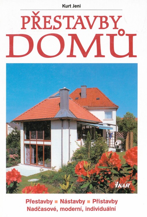 Přestavby domů: přestavby, nástavby, přístavby : nadčasové, moderní, individuální