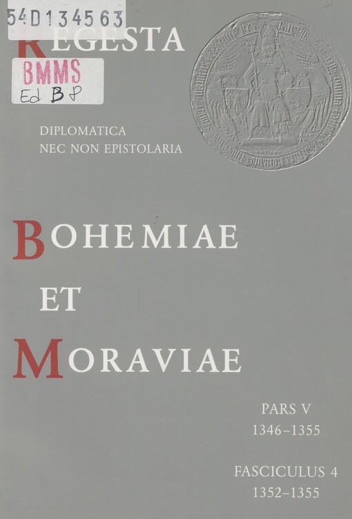 Regesta diplomatica nec non epistolaria Bohemiae et Moraviae. Pars V, 1346-1355. Fasciculus 4, 1352-1355