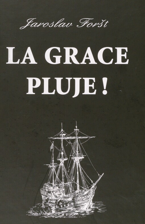 La Grace pluje!: příběh české plachetnice, co v Egyptě se zrodila a slávu se ctí po všech mořích šíří