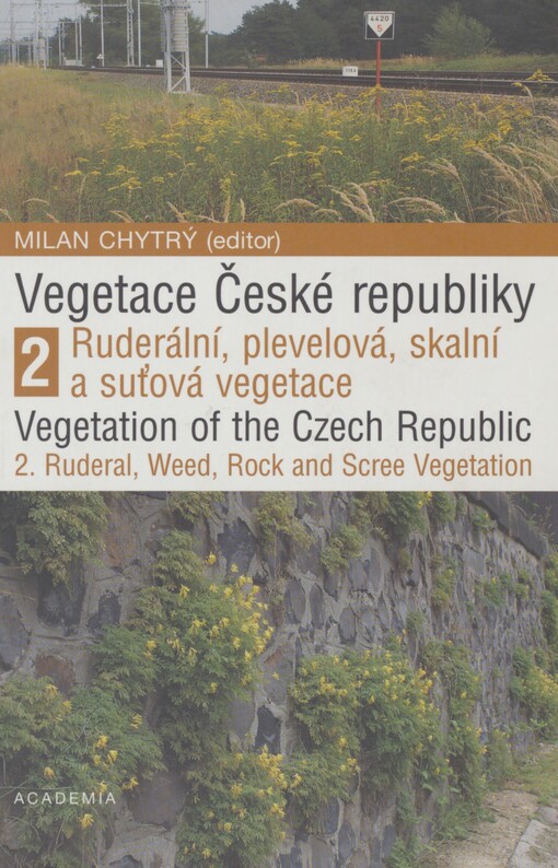 Vegetace České republiky: Vegetation of the Czech Republic. 2, 2. Ruderální, plevelová, skalní a suťová vegetace = Ruderal, weed, rock and scree vegetation