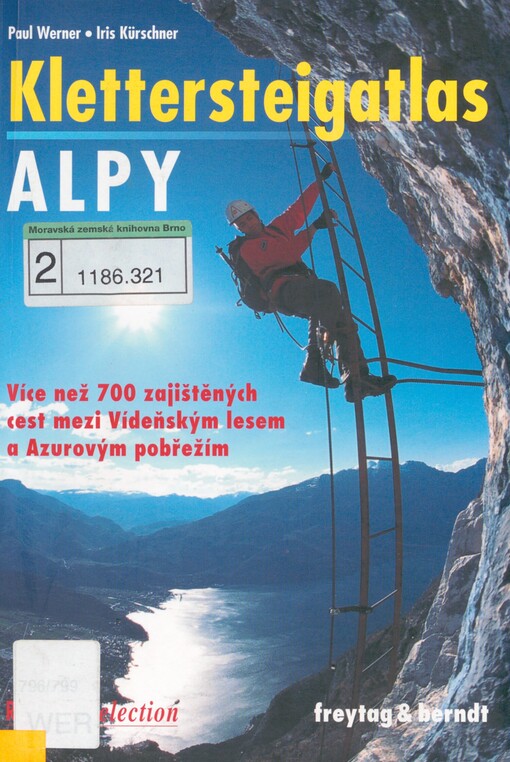 Klettersteigatlas Alpy: více než 700 zajištěných cest v Alpách mezi Vídeňským lesem a Azurovým pobřežím : s úvodem do historie zajištěných cest a techniky lezení