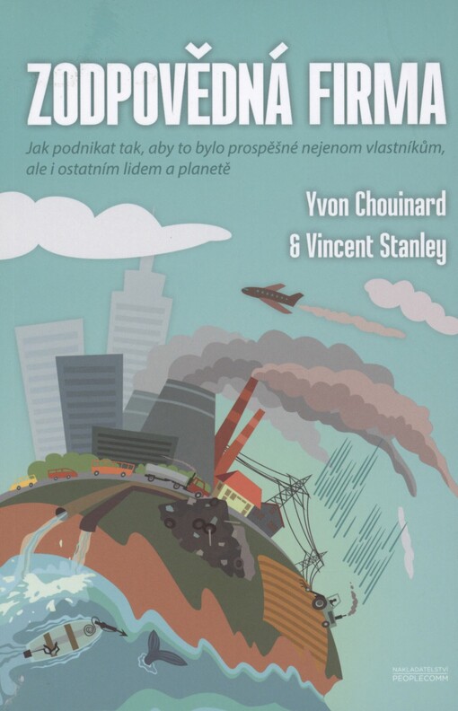 Zodpovědná firma: jak podnikat tak, aby to bylo prospěšné nejen vlastníkům, ale i ostatním lidem a planetě
