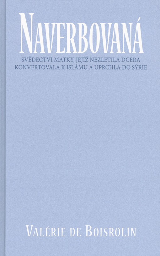 Naverbovaná: svědectví matky, jejíž nezletilá dcera konvertovala k islámu a uprchla do Sýrie
