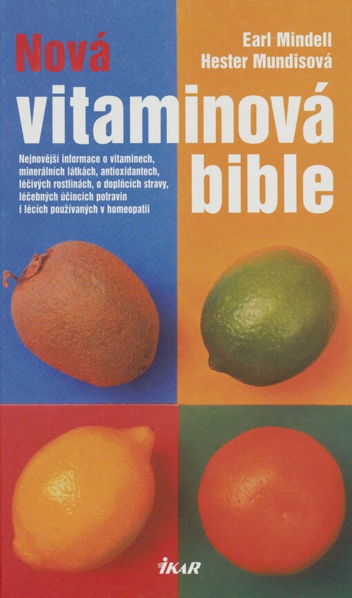 Nová vitaminová bible: nejnovější informace o vitaminech, minerálních látkách, antioxidantech, léčivých rostlinách, o doplňcích stravy, léčebných účincích potravin i lécích používaných v homeopatii