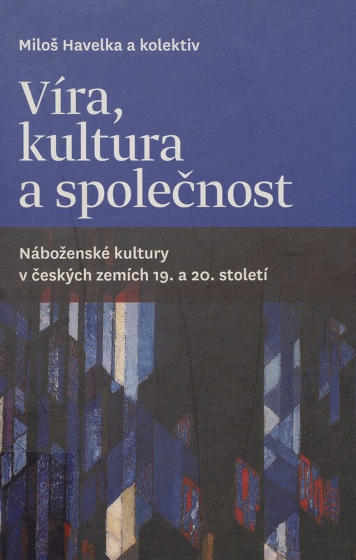 Víra, kultura a společnost: náboženské kultury v českých zemích 19. a 20. století
